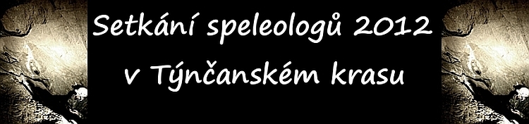 Setkání speleologů 2012 v Týnčanském krasu Setkání speleologů 2012 v Týnčanském krasu